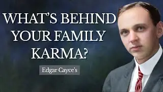 Edgar Cayce's Truth About Why You Reincarnated Into This Family