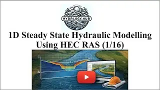 1 D Steady State Hydraulic Modelling Using HEC RAS (1/15)