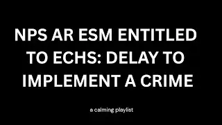 NPS AR ESM имеют право на ECHS: задержка в его внедрении является преступлением.