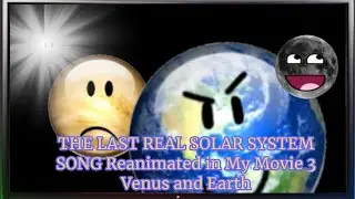 THE LAST REAL SOLAR SYSTEM SONG Reanimated in My Movie 3 - Venus and Earth