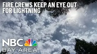Cal Fire Crews Keep an Eye for Lightning Amid Fire Danger