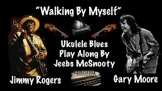 Walking By Myself Ukulele Playalong #garymoore  #jimmyrogers by Jeebs McSnooty