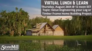 Virtual Lunch & Learn: Value Engineering your Log or Timber Frame Home Build
