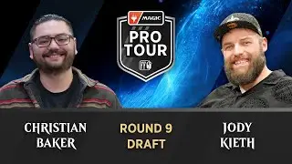 Christian Baker vs Jody Kieth | ROUND 9 | DRAFT | Pro Tour Final Fantasy