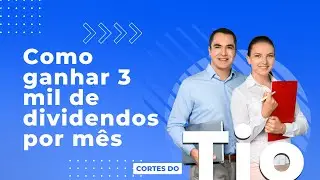 Como ganhar 3 mil de dividendos por m&ecirc;s - [Cortes do Tio]