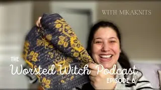 MikaKnits | The Worsted Witch Podcast Episode 6 | Sock Stravaganza