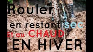 Comment rouler au sec pendant l'hiver en VTTAE?  Mes astuces et équipement pour le Vtt et le rider