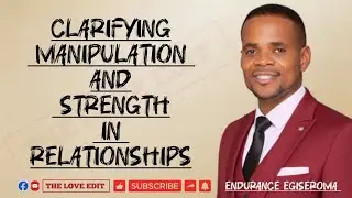 Clarifying Manipulation and Strength in Relationships || THE LOVE EDIT 