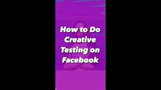 How to do creative testing on Facebook