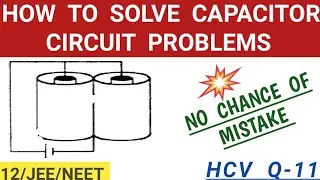 HOW TO SOLVE CAPACITOR CIRCUIT PROBLEMS I HCV CAPACITORS SOLUTIONS I HC VERMA CHAPTER 31 QUESTION 11