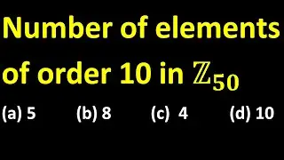 number of elements of order 10 in cyclic group z50 iit jam 2021 group theory