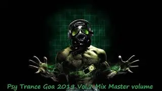 Psy Trance Goa 2019 Vol 7 Mix Master volume