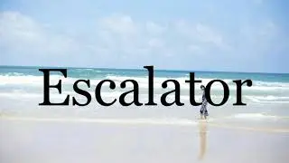 How To Pronounce Escalator🌈🌈🌈🌈🌈🌈Pronunciation Of Escalator