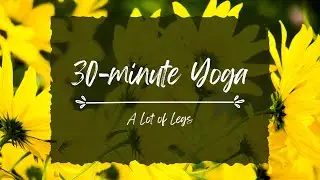 30-minute Yoga Asana Practice | A Lot of Legs