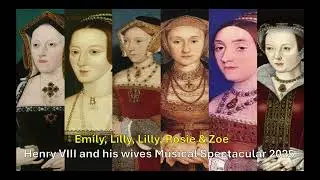 Emily, Lilly, Lilly, Rosie and Zoe's Henry VIII and his wives song - 2025