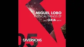 Miguel Lobo - Physical Things (Original Mix) - Diversions Music 05