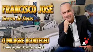 O MILAGRE ACONTECEU - Francisco José, servo de Deus
