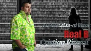 Real B, Cristian Rizescu - Ai plecat si m-ai lasat, Mega Hit