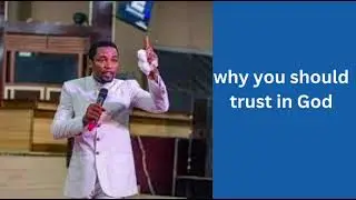 Why you should Trust in God - Apostle Michael Orokpo
