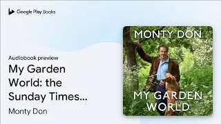 My Garden World: the Sunday Times bestseller by Monty Don · Audiobook preview