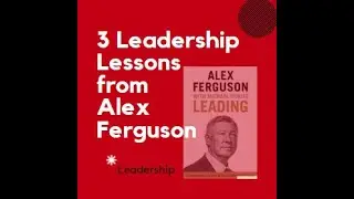 3 Leadership Lessons from Alex Ferguson