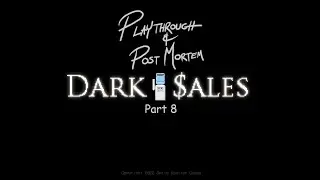 Dark Sales - Playthrough and Post Mortem - Part 8