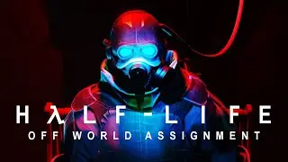 Half Life: Off World Assignment - Episode 1 Intro