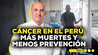 Cáncer en el Perú: aumentan las muertes y persiste el diagnóstico tardío #ROTATIVARPP | SEGMENTO