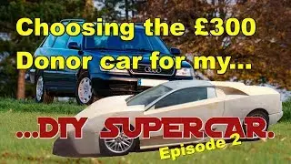 Choosing the &pound;300 Donor car for my DIY Supercar: Prototype Ep2