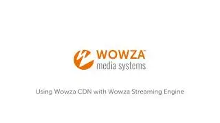 Using Wowza CDN with Wowza Streaming Engine