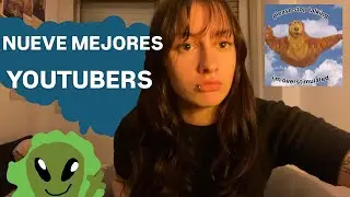 LOS NUEVE MEJORES YOUTUBERS DEL PLANETA  (en mi humilde opinión)