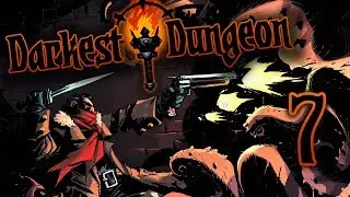Darkest Dungeon (Part 7) - Twisted and About to Break