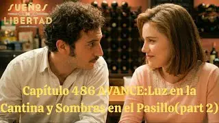Capítulo 486 AVANCE:Luz en la Cantina y Sombras en el Pasillo(part 2)