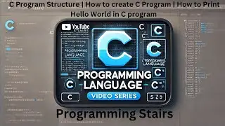 C Program Structure | How to create C Program | How to Print Hello World in C program | Session 3