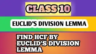 REAL NUMBER (EUCLID'S DIVISION LEMMA ) | CLASS 10 FIND HCF BY USING EUCLID'S DIVISION