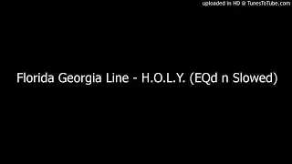 Florida Georgia Line - H.O.L.Y. (EQd n Slowed)