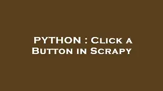 PYTHON : Click a Button in Scrapy