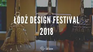 Ł&oacute;dź Design Festival 2018 - Relacja - Hightlights