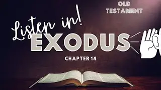 Summary of The Book of Exodus Chapter 14 of the Holy Bible (KJV) - Listen and Read Along