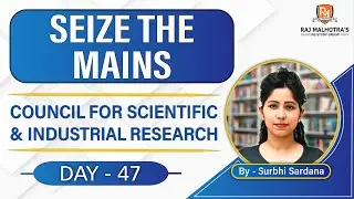 SEIZE THE MAINS | Day - 47 | Council for Scientific and Industrial Research | UPSC CSE |