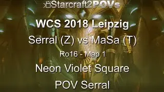 SC2 LotV - WCS 2018 Leipzig - Serral vs MaSa - Ro16 - Map 1 - Neon Violet Square - Serral