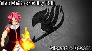Fairy Tail - The Birth of Fairy Tail OST (Slowed + Reverb)