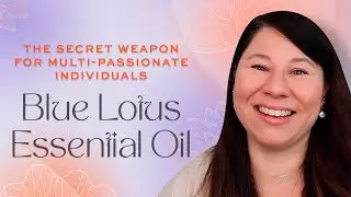 The Secret Weapon for Multi-Passionates: Blue Lotus Essential Oil