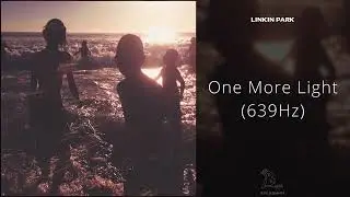 Linkin Park - One More Light (639Hz)
