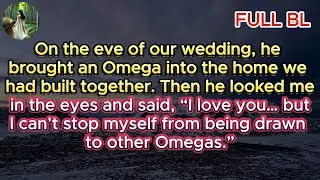 [BL] On the eve of our wedding, he said: “I love you… but I’m still drawn to other Omegas.”