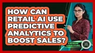 How Can Retail AI Use Predictive Analytics To Boost Sales? - AI and Machine Learning Explained