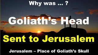 Why  Goliath's Skull was sent to Jerusalem (Place of the Skull) - Golgotha