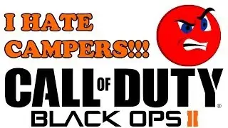 Call Of Duty Black Ops 2 - I HATE CAMPERS !!!
