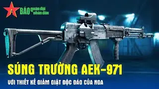 S&uacute;ng trường AEK-971 với thiết kế giảm giật độc đ&aacute;o của Nga - B&aacute;o QĐND