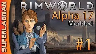 Rimworld Alpha 17 | Modded Extreme | Episode 1